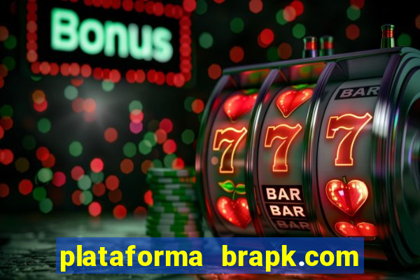 plataforma brapk.com paga mesmo